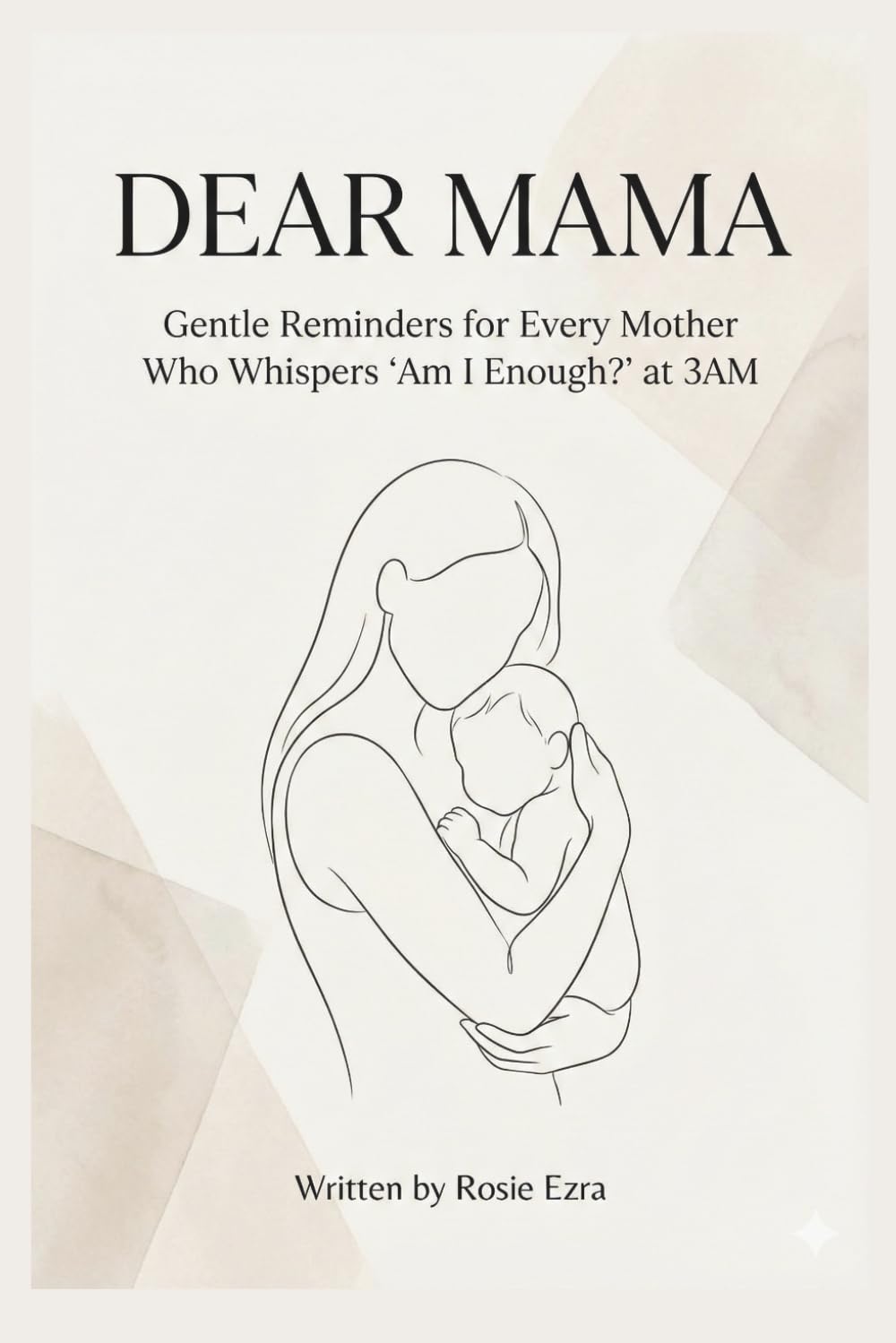 Dear Mama: Gentle Reminders for Every Mother Who Whispers 'Am I Enough?' at 3AM