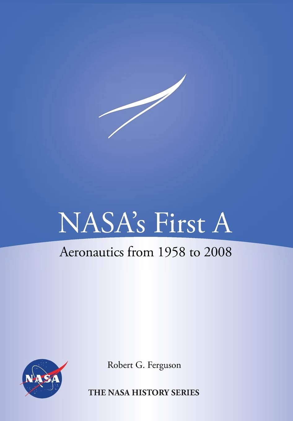 NASA's First A: Aeronautics from 1958-2008 (NASA History Series SP-2012-4412)