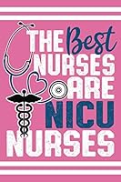 The Best Nurses Are NICU Nurses: Cute Notebook - Blank Lined Journal (College Ruled) 1726657981 Book Cover