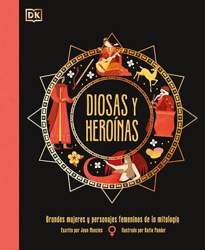 Diosas y heroínas: Grandes mujeres y personajes femeninos de la mitología