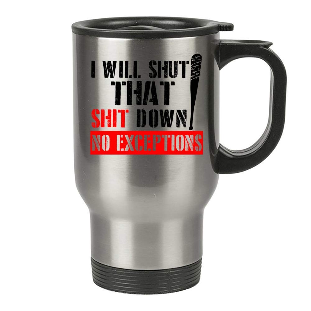 I Will Shut That Down No Exceptions Negan Travel Mug, Lucille Stainless steel (Silver, 14 OZ)