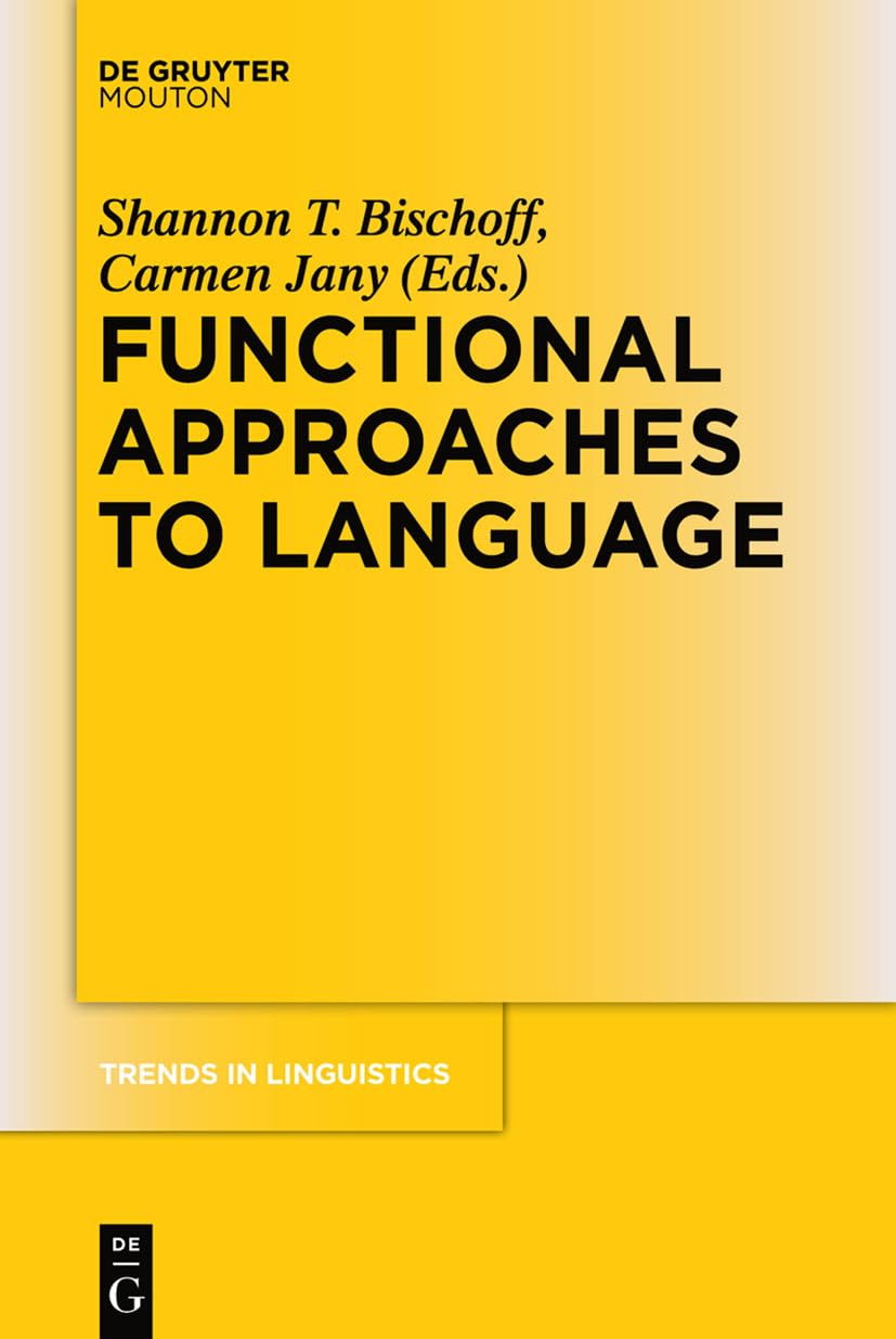 Functional Approaches to Language (Trends in Linguistics. Studies and Monographs [TiLSM], 248)
