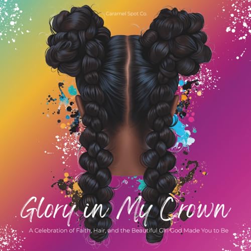 Glory in My Crown: A Celebration of Faith, Hair, and the Beautiful Girl God Made You to Be