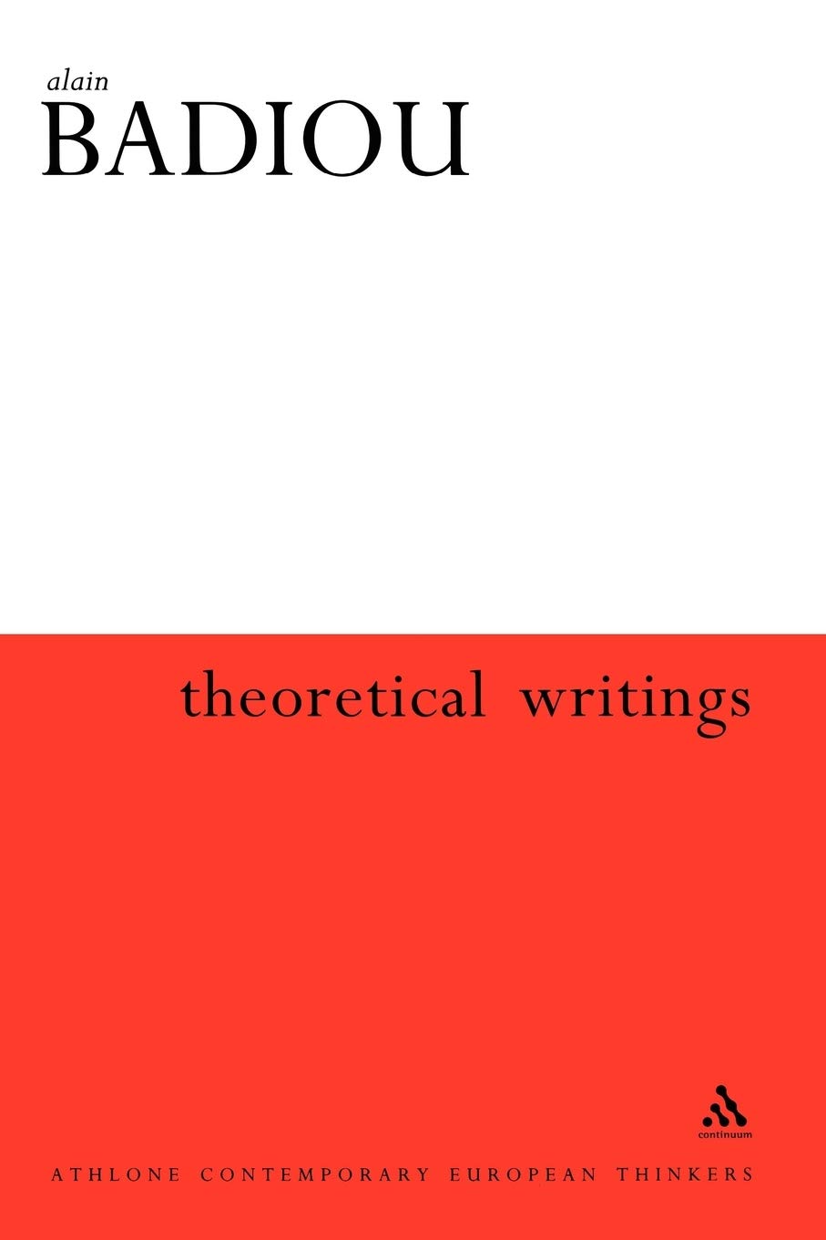 Theoretical Writings: Alain Badiou (Athlone Contemporary European Thinkers)