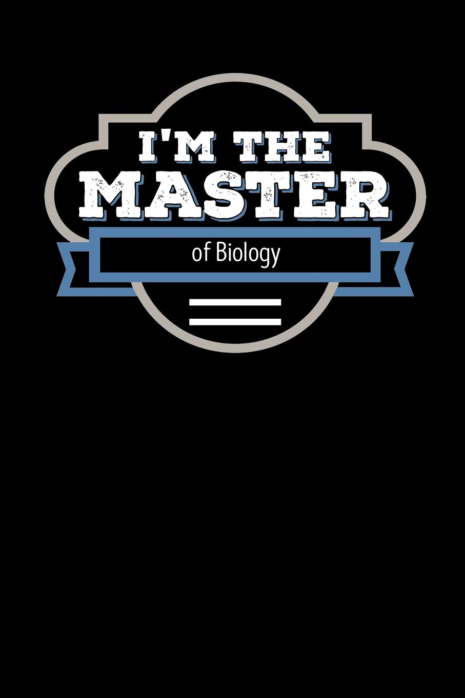 I'm the Master of Biology: Blank Lined Journal