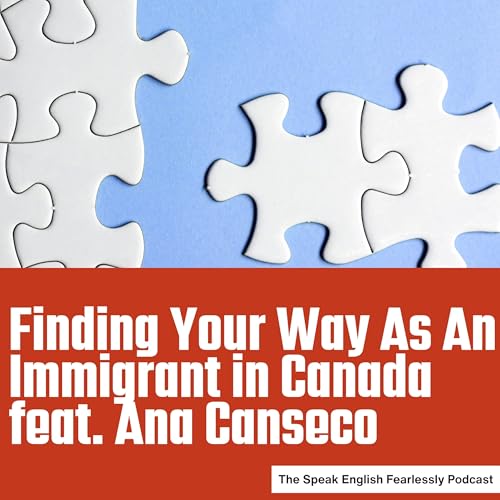 Page de couverture de Finding Your Way As An Immigrant in Canada feat. Ana Canseco