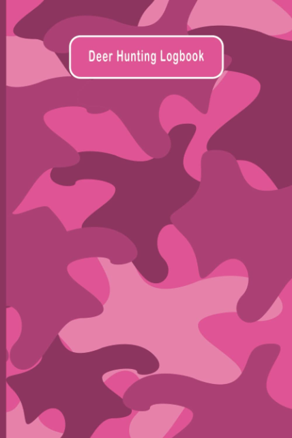 Deer Hunting Logbook: A Whitetale Journal for Recording Your Hunt and Harvest | 6 X 9 Inch (Pink Camo Cover)