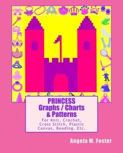 PRINCESS Graphs / Charts & Patterns: For Knit, Crochet, Cross Stitch, Plastic Canvas, Beading, Etc.