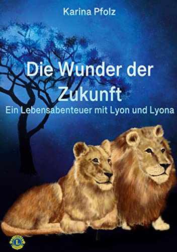 Die Wunder der Zukunft: Ein Lebensabenteuer mit Lyon und Lyona