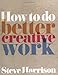 How to do better creative work (Prentice Hall Business)
