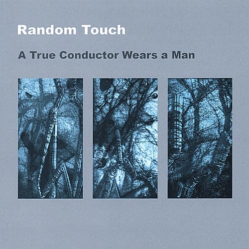 True Conductor Wears a Man [Audio CD] Random Touch