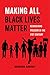 Making All Black Lives Matter: Reimagining Freedom in the Twenty-First Century (American Studies Now: Critical Histories of the Present Book 6)