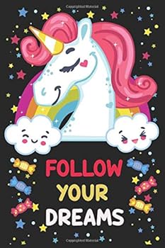 Follow Your Dreams : Blank Lined Magical Notebook Journal for All Unicorn Lovers. Awesome Gift for Kids, Girls on Birthday, Christmas, Easter or Any Occasion. Awesome for Taking Notes, Writing Inspira