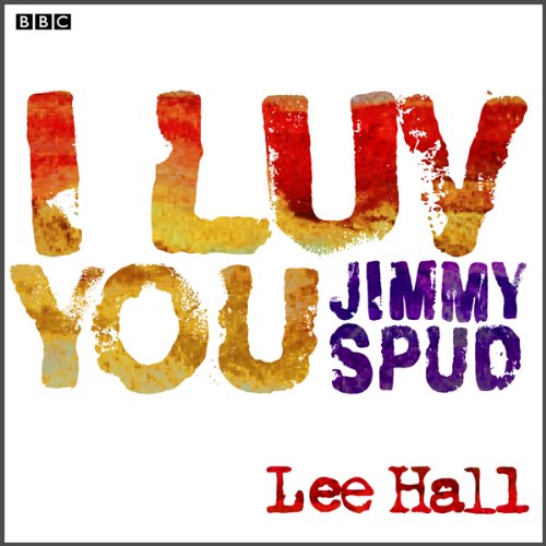 Lee Hall - I Luv You Jimmy Spud (Dramatised) episode artwork