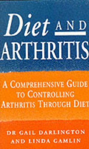 Diet and Arthritis: A Comprehensive Guide to Controlling Arthritis Through Diet