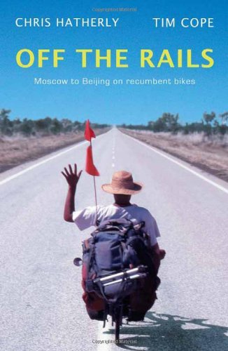 Buy Off the Rails: Moscow to Beijing on Recumbent Bikes — BookShops.in