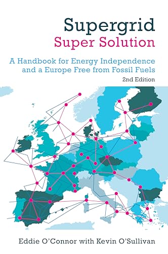 Supergrid – Super Solution: A Handbook for Energy Independence and a Europe Free from Fossil Fuels