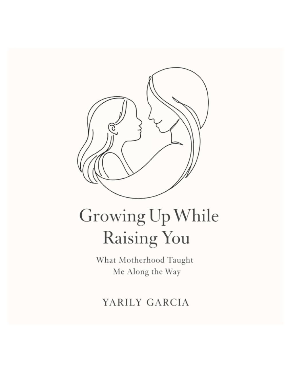 Growing Up While Raising you: What Motherhood Taught Me Along the Way