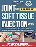 JOINT AND SOFT TISSUE INJECTION GUIDE: A Comprehensive Clinical Manual for Safe ,Effective and Evidence-Based Injection Procedures