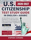U.S. Citizenship Test Study Guide in English + Arabic: All 128 Official USCIS Civics Questions, N-400 Interview Prep, Exclusive Strategies and Complete Arabic Translations