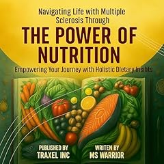Navigating Life with Multiple Sclerosis Through the Power of Nutrition Audiobook By MS Warrior cover art