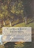 Captain John Browning: A Family History in England and Virginia from 1255 to 1799 AD