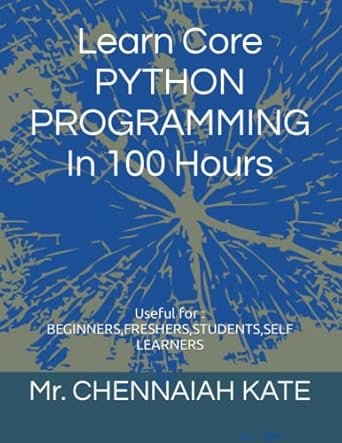 Learn Core PYTHON PROGRAMMING In 100 Hours: KATE, Mr CHENNAIAH ...