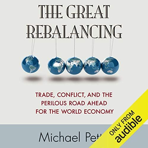 The Great Rebalancing: Trade, Conflict, and the Perilous Road Ahead for the World Economy