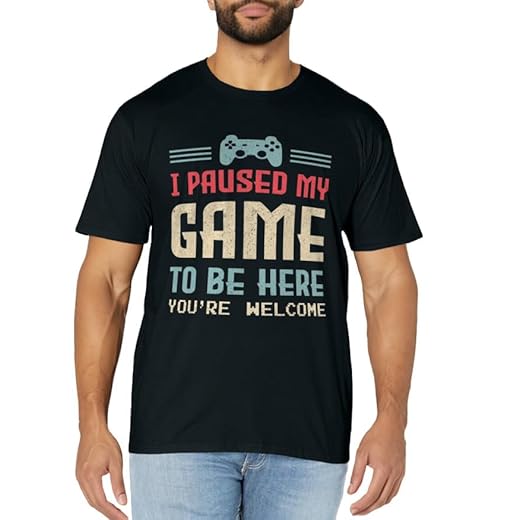 I Paused My Game To Be Here You're Welcome Retro Gamer Gift T-Shirt