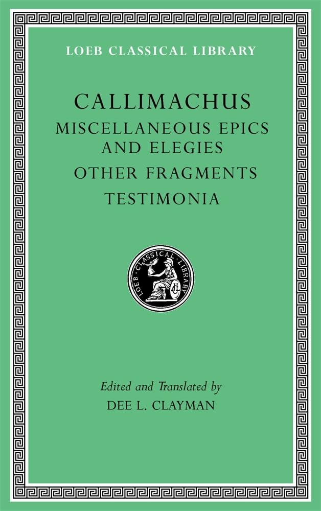 Miscellaneous Epics and Elegies. Other Fragments. by Callimachus HARDBACK