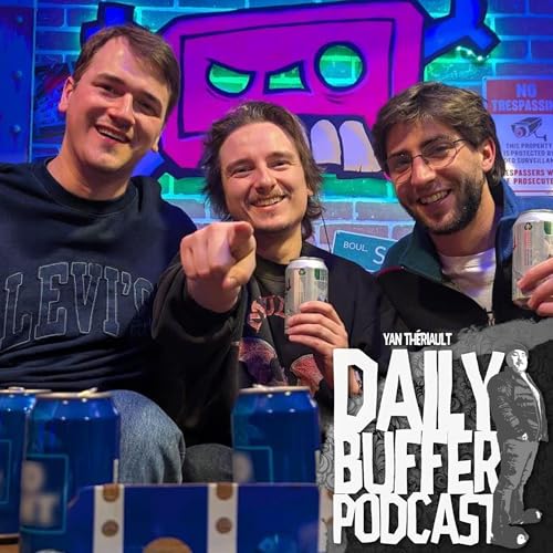 Pat Savard, Philippe Drolet et Tommy Pelletier - Le Daily Buffer Podcast
