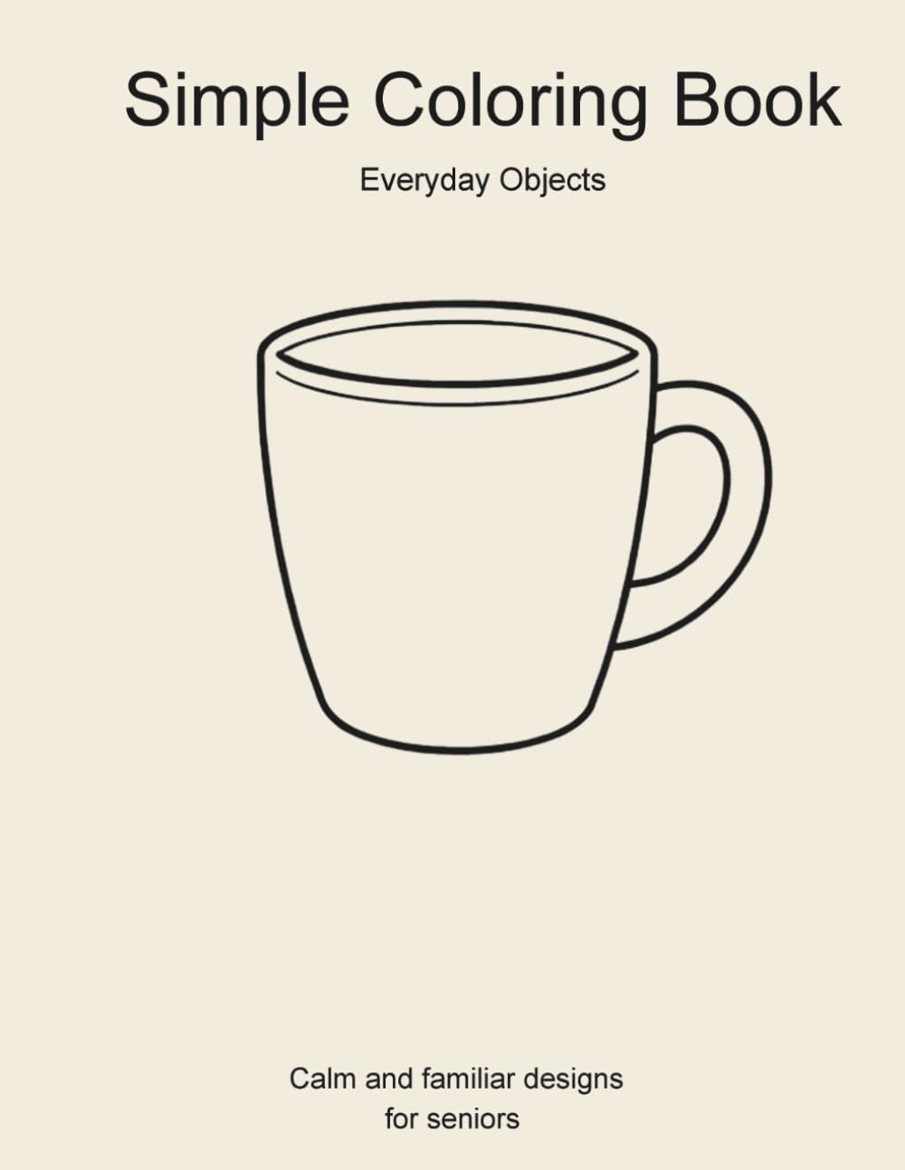 Simple Coloring Book: Everyday Objects – Calm and Familiar Designs for Seniors