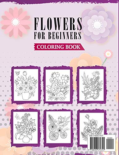 Flowers For Beginners Coloring Book: A Coloring Book with Easy, Fun & Stress Relieving Flowers Desig