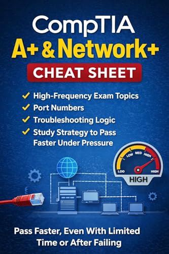 CompTIA A+ & Network+ Cheat Sheet: High-Frequency Exam Topics, Port Numbers, Troubleshooting Logic, and Study Strategy to Pass Faster Under Pressure