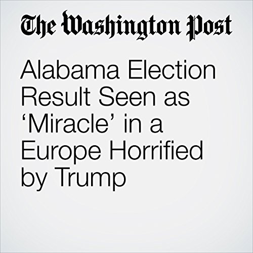 Alabama Election Result Seen as Miracle in a Europe Horrified by Trump by Rick Noack | Audiobook Alabama Election Result Seen as Miracle in a Europe Horrified by Trump by Rick Noack | Audiobook
