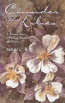Paperback Consider the Lilies: A Personal Story of Healing, Health and Heaven Book