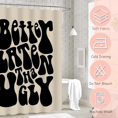 ASTRAG Better Late Than Ugly Shower Curtain - Cute Shower Curtain for Bathroom Black Letter Print Funky Aesthetic Decor Waterproof Bathroom Curtains Set with 12 Rustproof Hooks (Black, W 72" x H 72") — view 5