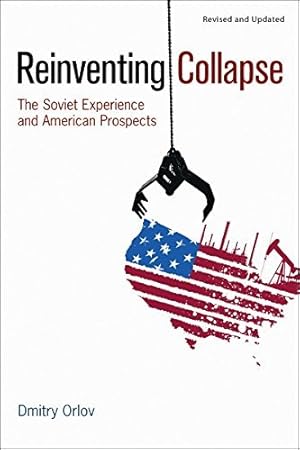 Reinventing Collapse: The Soviet Experience and American Prospects Revised edition