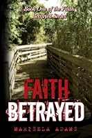 Faith Betrayed: Book One of the Faith Betrayed Series 1508831335 Book Cover