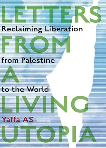 Letters from a Living Utopia: Reclaiming Liberation from Palestine to the World (Common Notions)