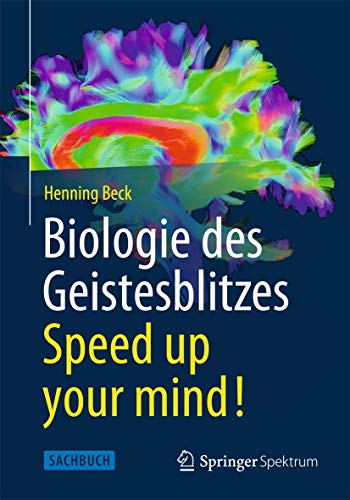 Biologie des Geistesblitzes - Speed up your mind! Biologie des Geistesblitzes - Speed up your mind!