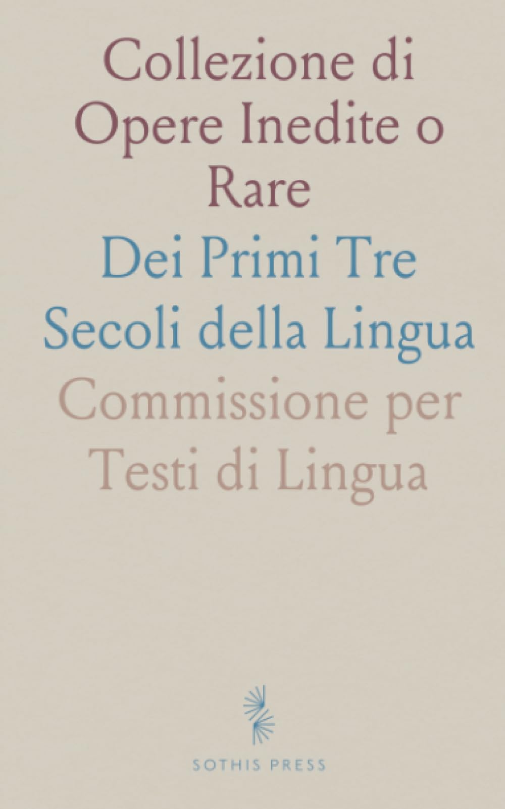 Collezione di Opere Inedite o Rare: Dei Primi Tre Secoli della Lingua