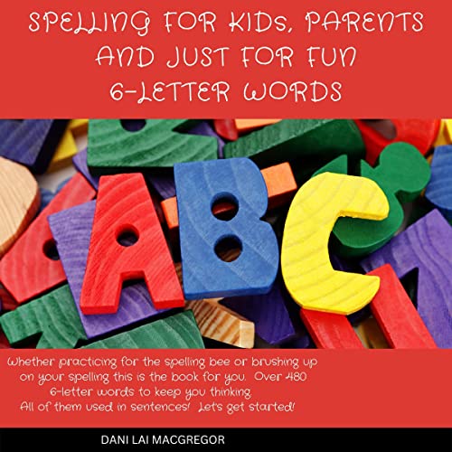 Spelling for Kids, Parents and Just for Fun 6-Letter Words by Dani Lai MacGregor episode artwork