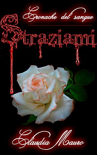 Straziami (Cronache del Sangue Vol. 1) Straziami (Cronache del Sangue Vol. 1)