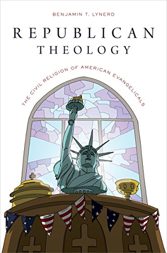 Republican Theology: The Civil Religion of American Evangelicals Republican Theology: The Civil Religion of American Evangelicals