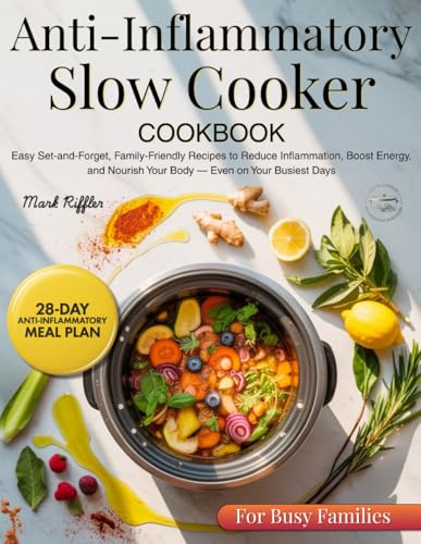 Anti Inflammatory Slow Cooker Cookbook: Easy Set-and-Forget, Fami...
