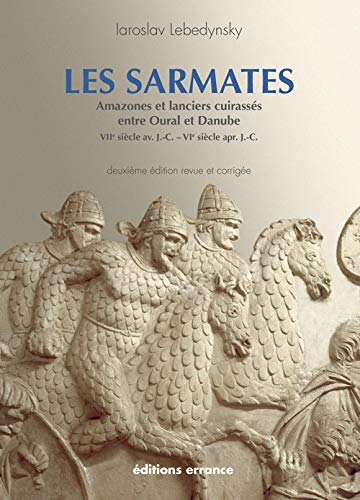 Les Sarmates: Amazones et lanciers cuirassés entre...