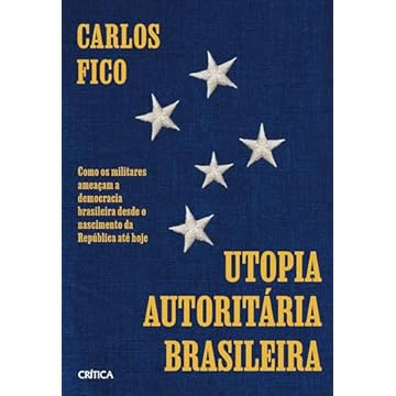 Capa do livro Utopia autoritária brasileira: Como os militares ameaçam a democracia brasileira desde o nascimento da República até hoje