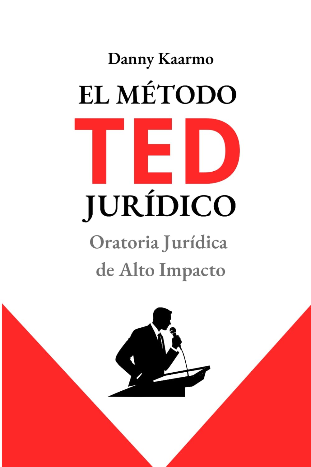 EL MÉTODO TED JURÍDICO: Oratoria Jurídica de Alto Impacto