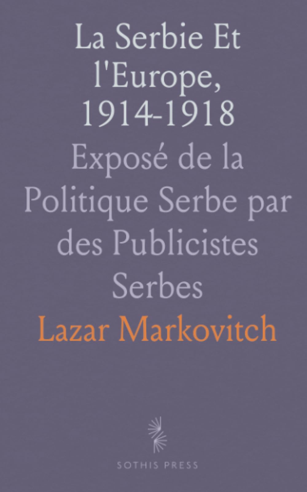 La Serbie Et l'Europe, 1914-1918: Exposé de la Politique Serbe par des Publicistes Serbes